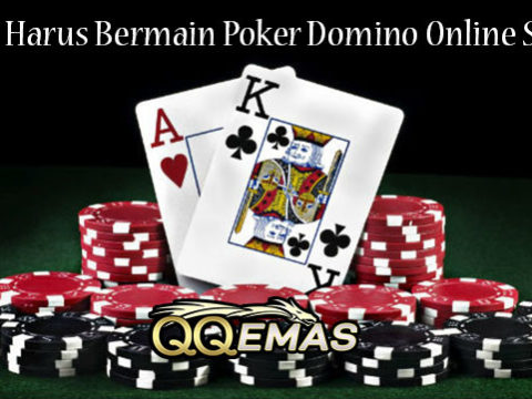 Alasan Harus Bermain Poker Domino Online Saat Ini